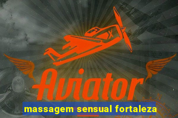 massagem sensual fortaleza